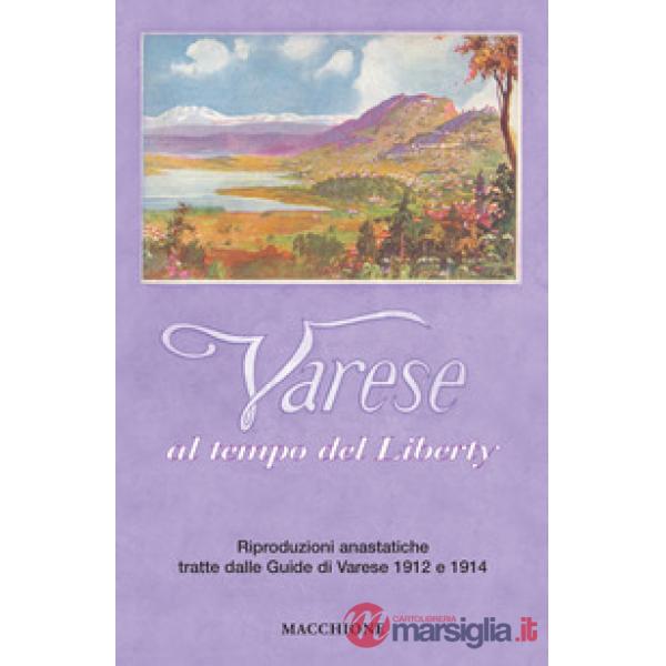 Varese al tempo del liberty. Riproduzioni anastatiche tratte dalle Guide di Vare
