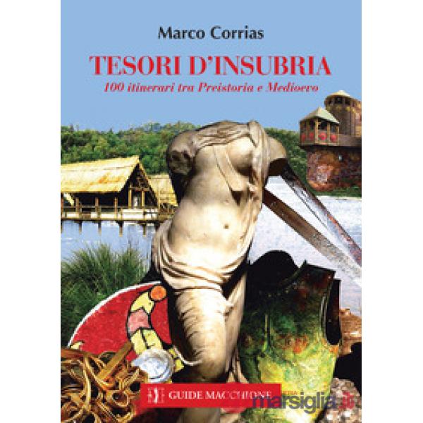 Tesori d'Insubria. 100 itinerari tra Preistoria e Medioevo (Una)