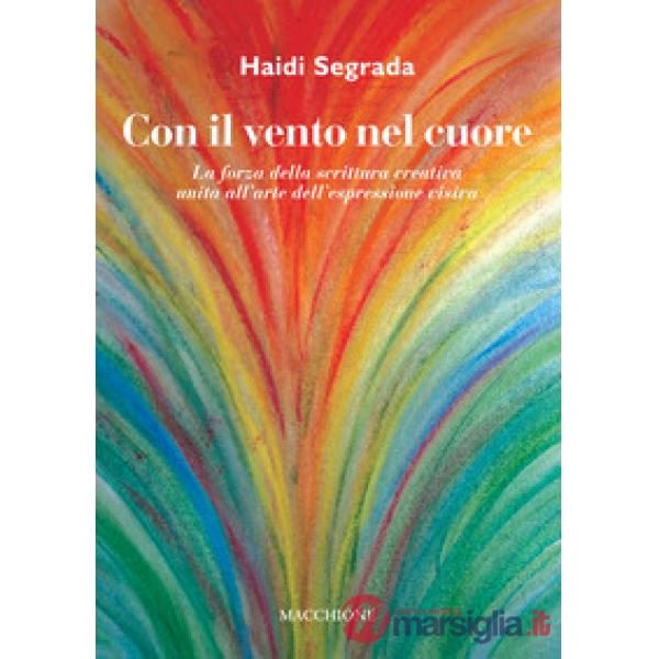 Con il vento nel cuore. La forza della scrittura creativa unita all'arte dell'es