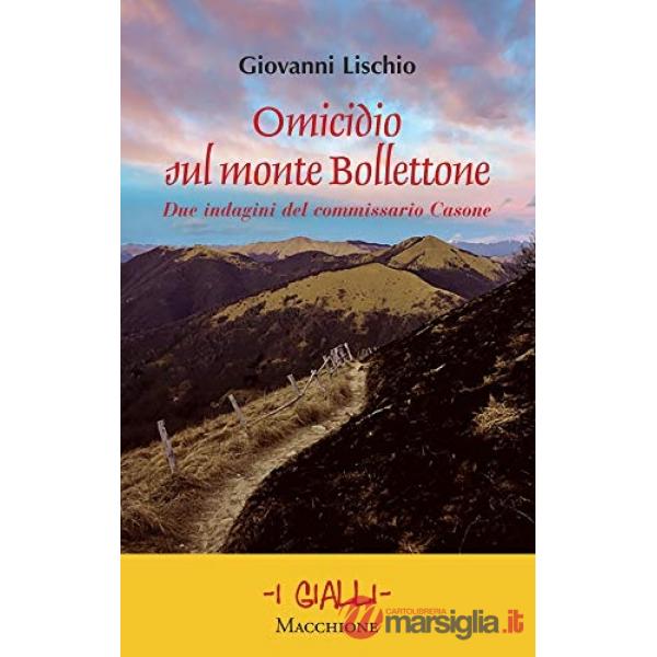 Omicidio sul monte Bollettone. Due indagini del commissario Casone