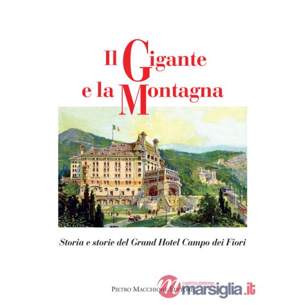 Gigante e la montagna. Storia e storie del Grand Hotel Campo dei Fiori (Il)