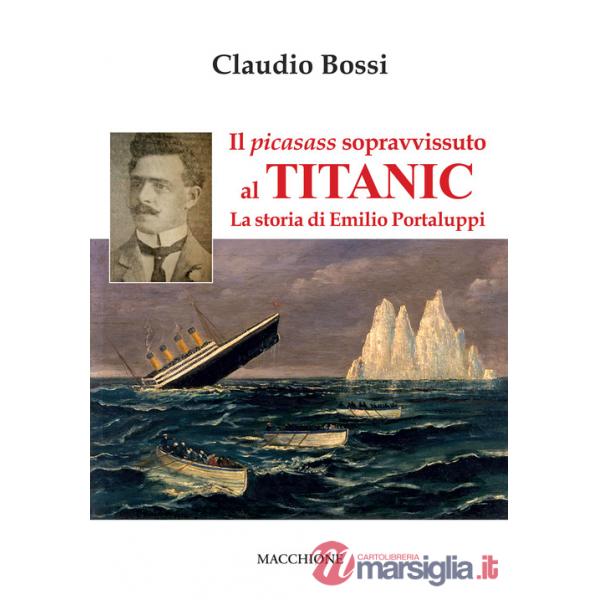 Picasass sopravvissuto al Titanic. La storia di Emilio Portaluppi (Il)