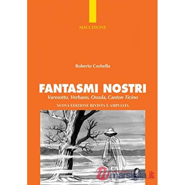 Fantasmi nostri. Varesotto, Verbano, Ossola, Canton Ticino