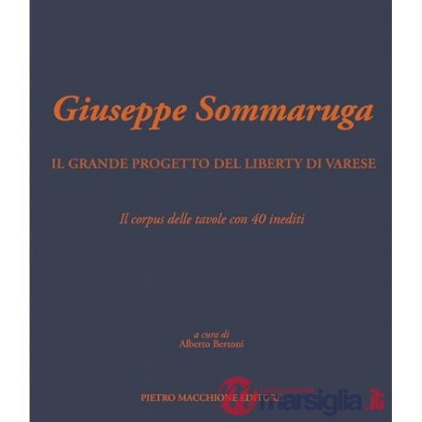 Giuseppe Sommaruga. Il grande progetto del liberty di Varese. Il corpus delle tavole con 40 inediti