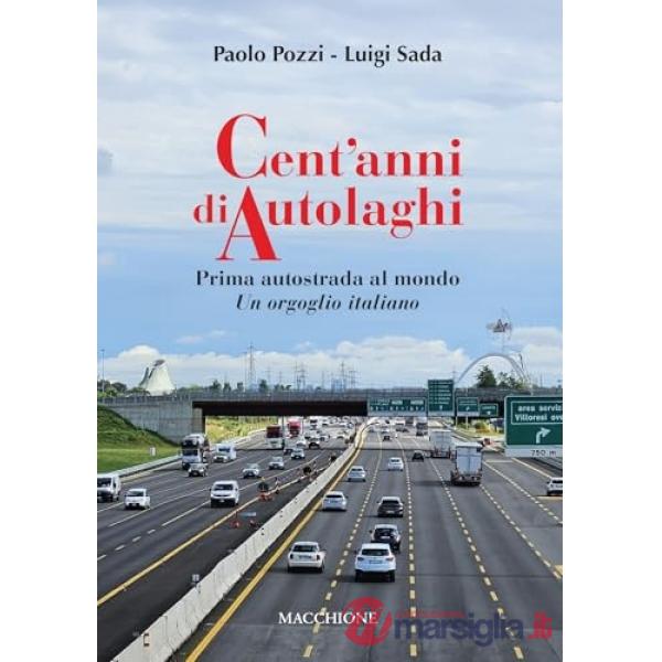 Cent'anni di Autolaghi. Prima autostrada al mondo Un orgoglio italiano