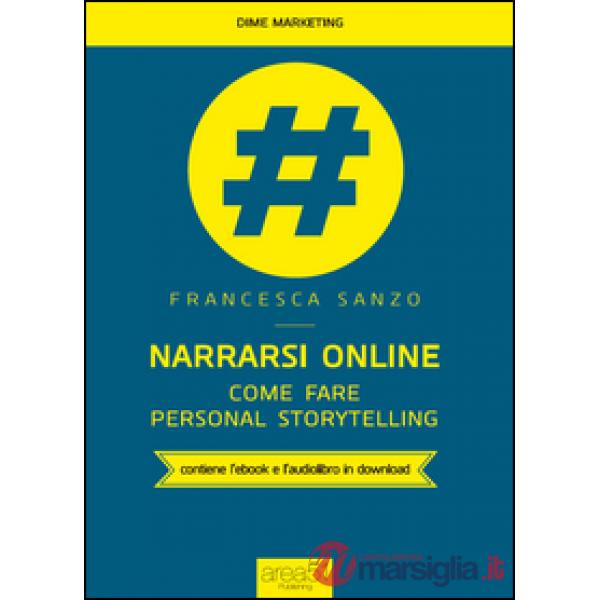 Narrarsi online. Come fare personal storytelling. Con e-book