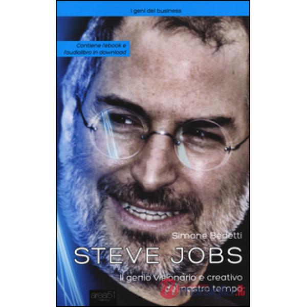 Steve Jobs. Il genio visionario e creativo del nostro tempo