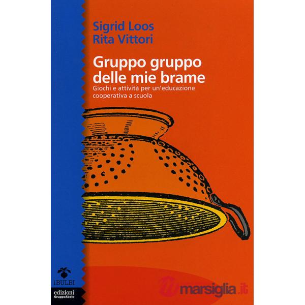 Gruppo gruppo delle mie brame. Giochi e attività per un'educazione cooperativa a scuola
