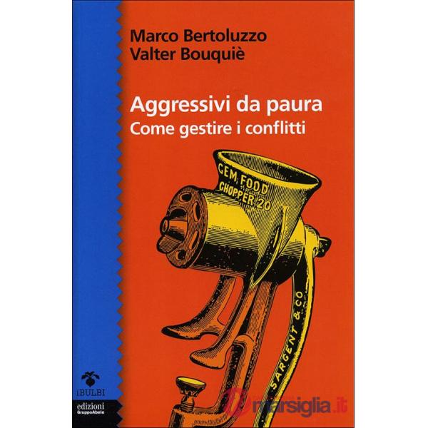 Aggressivi da paura. Come gestire i conflitti