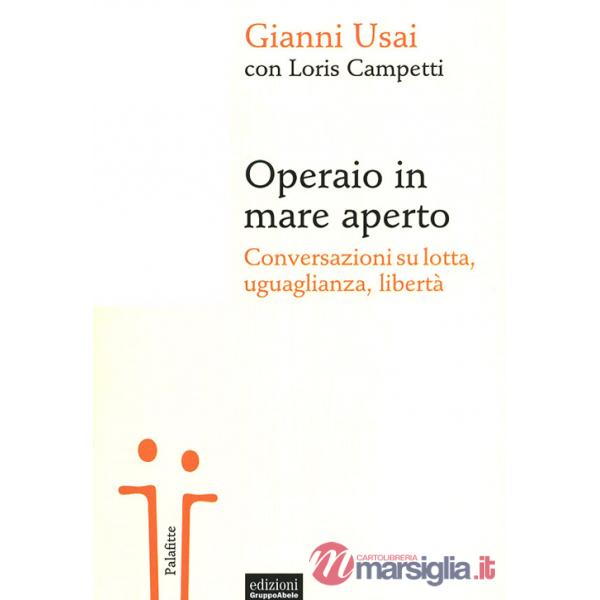 Operaio in mare aperto. Conversazioni su lotta, uguaglianza, libertà