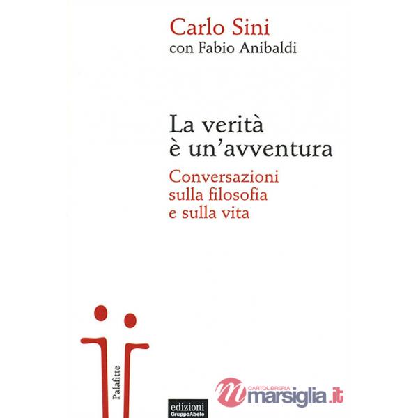 Verità è un'avventura. Conversazioni sulla filosofia e sulla vita (La)
