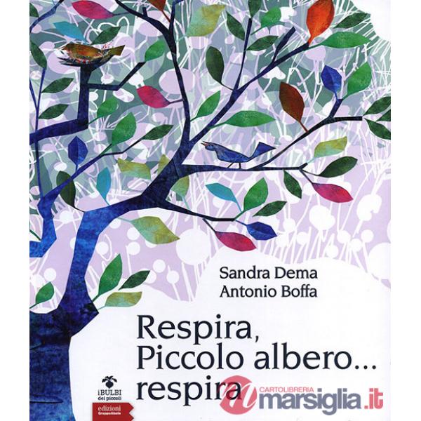 Respira, piccolo albero... respira. Ediz. illustrata