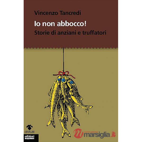 Io non abbocco! Storie di anziani e truffatori