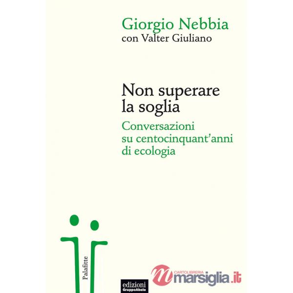 Non superare la soglia. Conversazioni su centocinquant'anni di ecologia
