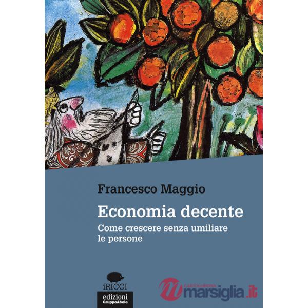 Economia decente. Come crescere senza umiliare le persone