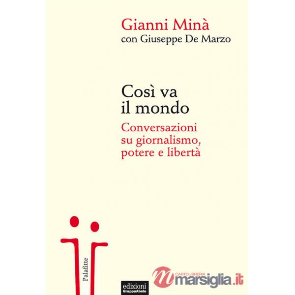 Così va il mondo. Conversazioni su giornalismo, potere e libertà