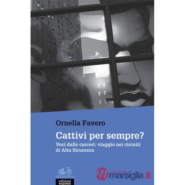 Cattivi per sempre? Voci dalle carceri: viaggio nei circuiti di Alta Sicurezza