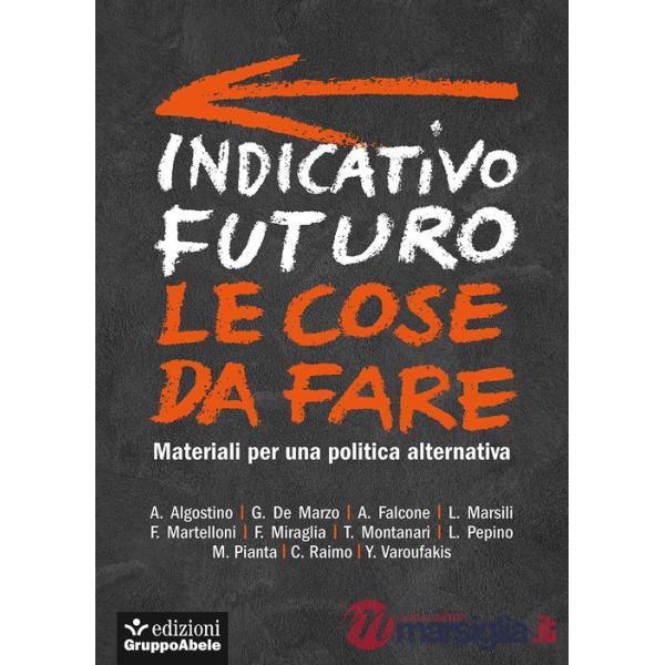 Indicativo futuro. Le cose da fare. Materiali per una politica alternativa