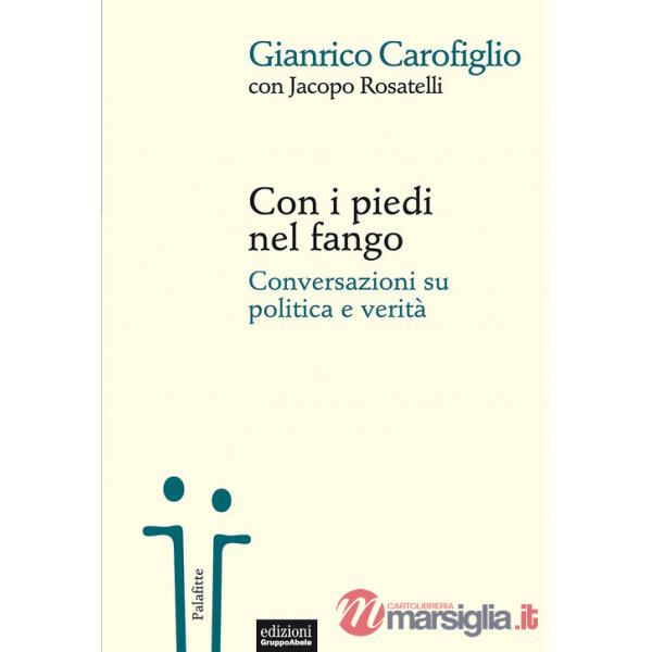 Con i piedi nel fango. Conversazioni su politica e verità