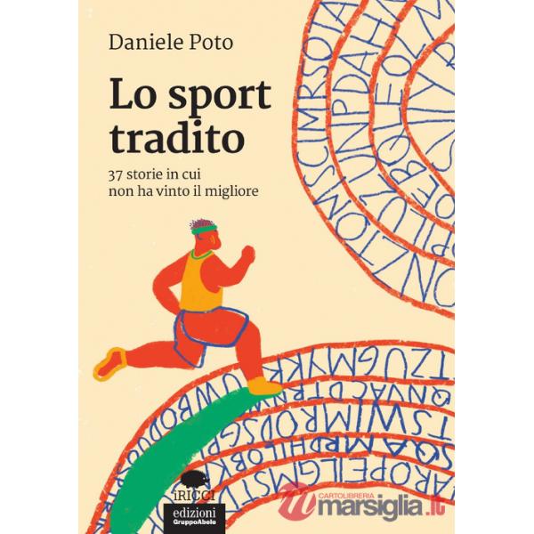 Sport tradito. 37 storie in cui non ha vinto il migliore (Lo)