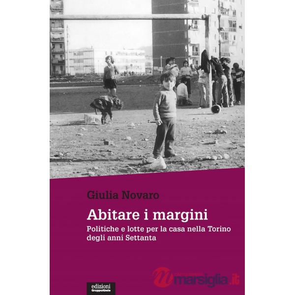 Abitare i margini. Politiche e lotte per la casa nella Torino degli anni Settanta