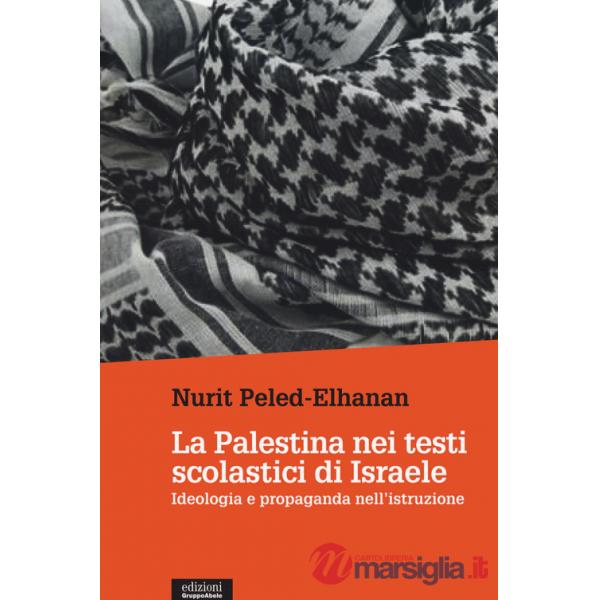 Palestina nei testi scolastici di Israele. Ideologia e propaganda nell'istruzione (La)