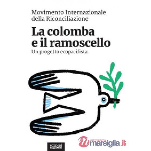 Colomba e il ramoscello. Un progetto ecopacifista (La)