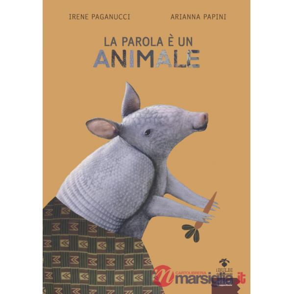 Parola è un animale. Bestiario etimologico. Ediz. a colori (La)
