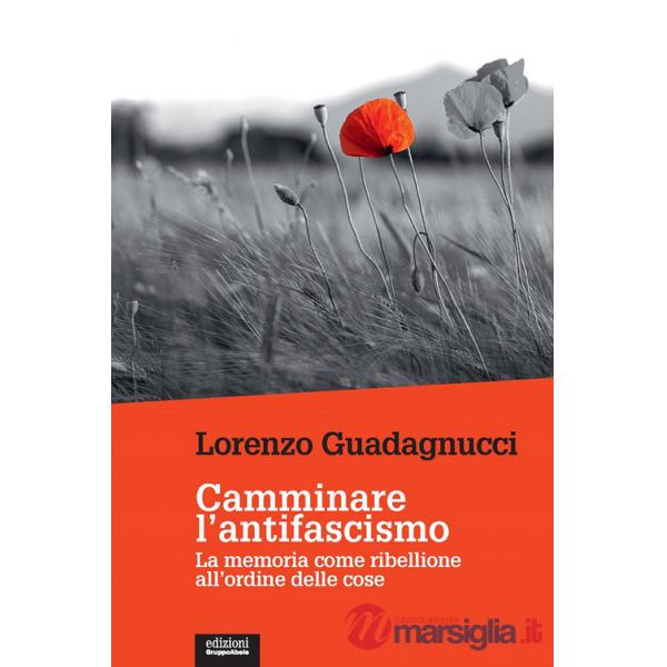 Camminare l'antifascismo. La memoria come ribellione all'ordine delle cose