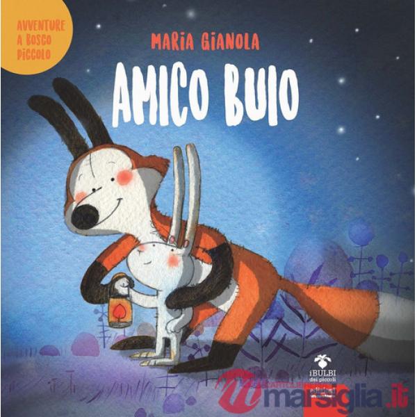 Amico buio. Avventure a Bosco piccolo. Ediz. a colori