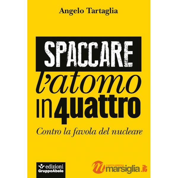 Spaccare l'atomo in quattro. Contro la favola del nucleare