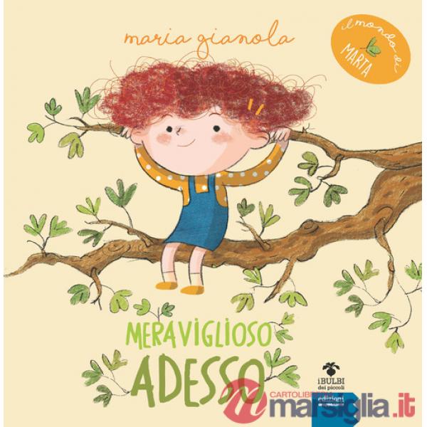 Meraviglioso adesso. Il mondo di Marta. Ediz. ad alta leggibilità