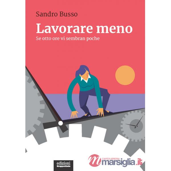 Lavorare meno. Se otto ore vi sembran poche