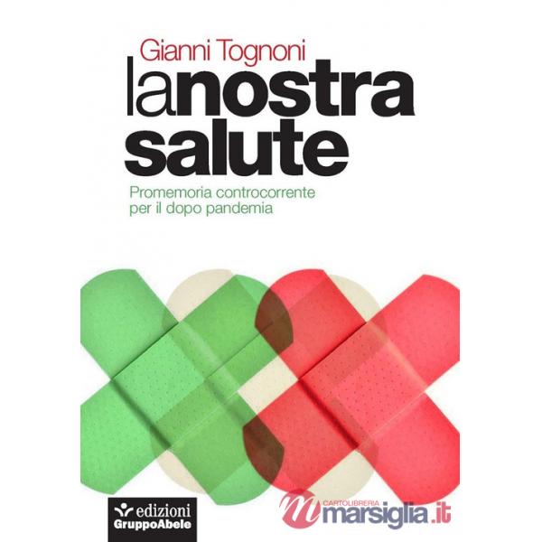 Nostra salute. Promemoria controcorrente per il dopo pandemia (La)