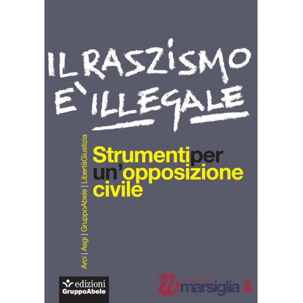 Razzismo è illegale. Strumenti per un'opposizione civile (Il)