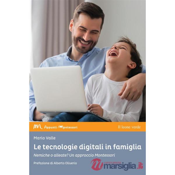 Tecnologie digitali in famiglia. Nemiche o alleate? Un approccio Montessori (Le)