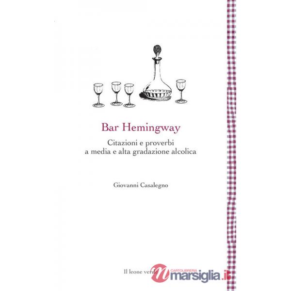 Bar Hemingway. Citazioni e proverbi a media e alta gradazione alcolica