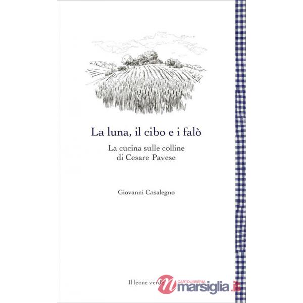 Luna, il cibo e i falò. La cucina sulle colline di Cesare Pavese (La)