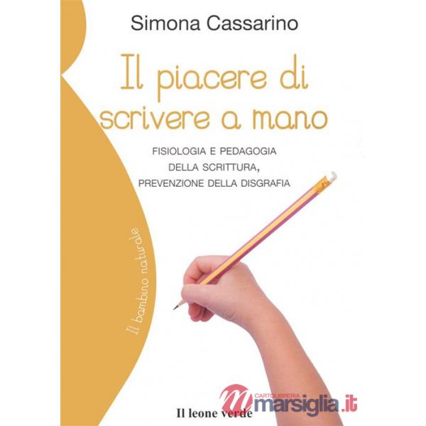 Piacere di scrivere a mano. Fisiologia e pedagogia della scrittura, prevenzione della disgrafia (Il)
