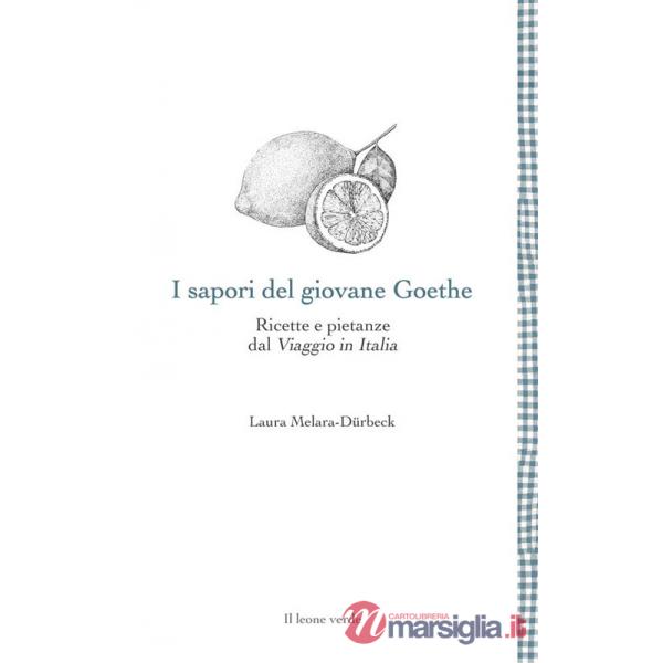 Sapori del giovane Goethe. Ricette e pietanze dal «Viaggio in Italia» (I)