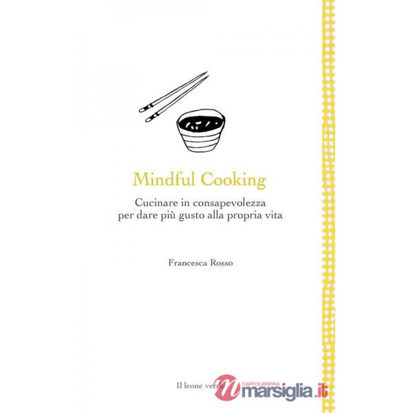Mindful cooking. Cucinare in consapevolezza per dare più gusto alla propria vita