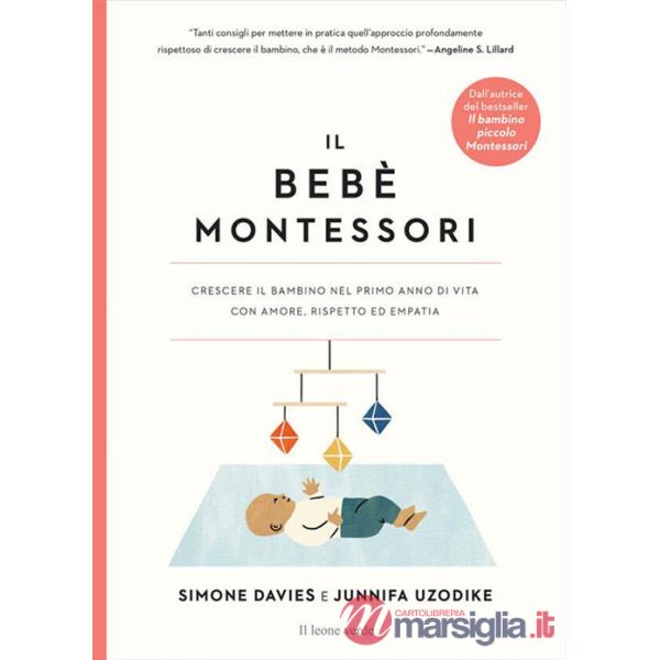 Bebè Montessori. Crescere il bambino nel primo anno di vita con amore, rispetto ed empatia (Il)