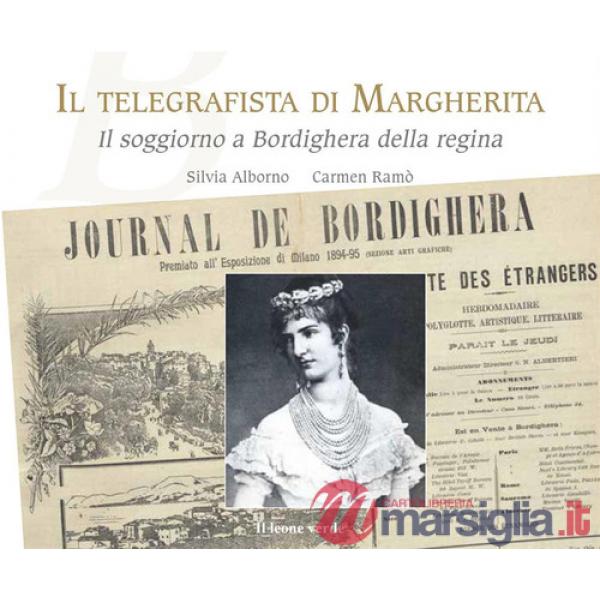 Telegrafista di Margherita. Il soggiorno a Bordighera della regina (Il)