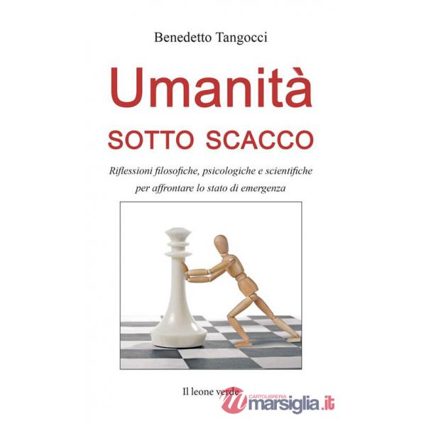 Umanità sotto scacco. Riflessioni filosofiche, psicologiche e scientifiche per affrontare lo stato di emergenza