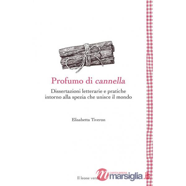 Profumo di cannella. Dissertazioni letterarie e pratiche intorno alla spezia che unisce il mondo