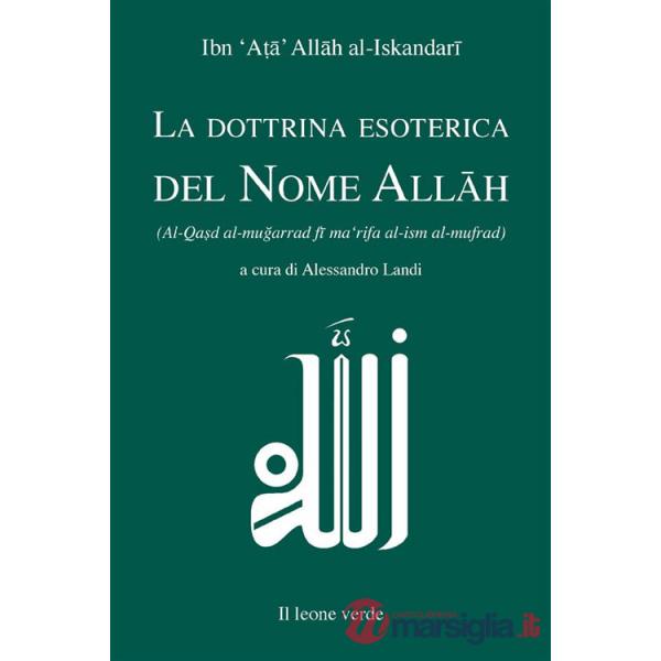 Dottrina esoterica del nome Allâh. Trattato sull'aspirazione spirituale verso il Principio dell'esistenza mediante il Nome divin