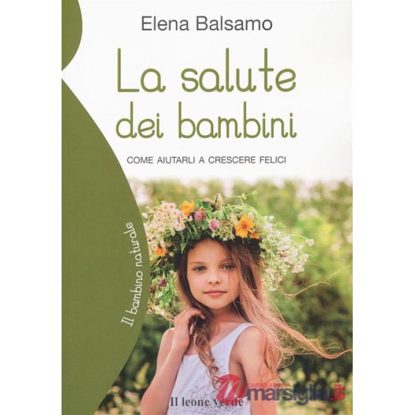 Salute dei bambini. Come aiutarli a crescere felici (La)