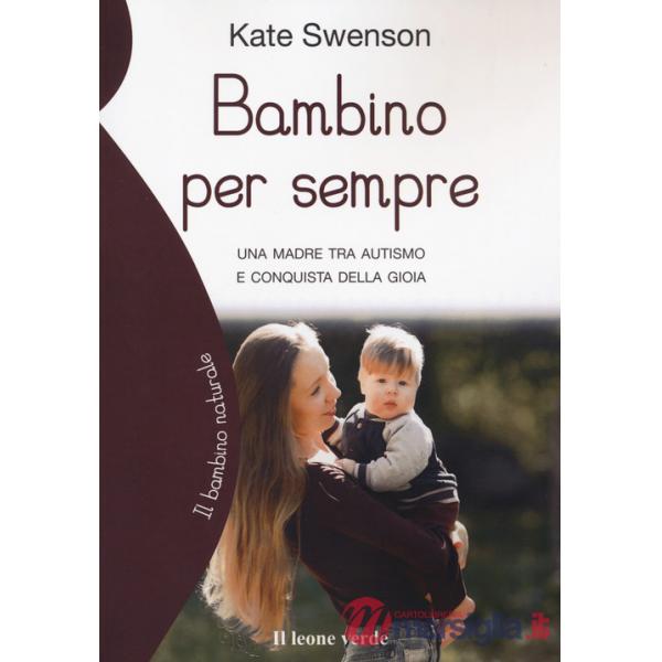 Bambino per sempre. Una madre tra autismo e conquista della gioia
