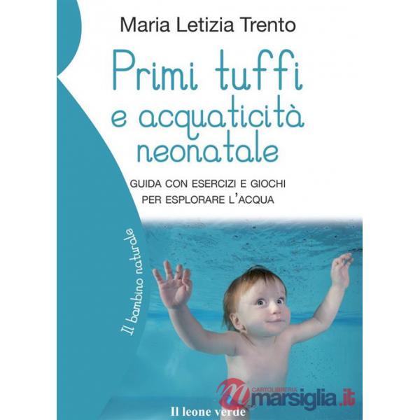 Primi tuffi e acquaticità neonatale. Guida con esercizi e giochi per esplorare l'acqua