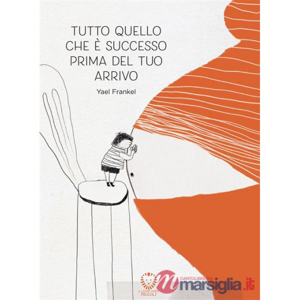 Tutto quello che è successo prima del tuo arrivo. Ediz. a colori